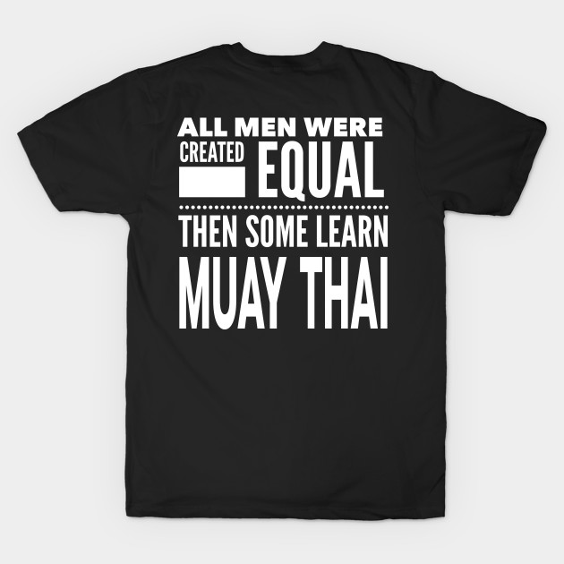 ALL MEN WERE CREATED EQUAL THEN SOME LEARN MUAY THAI Martial Arts Man Statement Gift by ArtsyMod